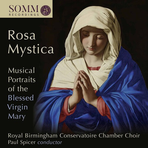 Rosa Mystica: Musical Portraits of the Blesses Virgin Mary / Spicer, Royal Birmingham Conservatoire Chamber Choir