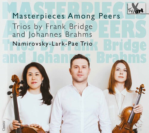 Masterpieces Among Peers: Trios by Frank Bridge & Joannes Brahms / Namirovsky-Lark-Pae Trio