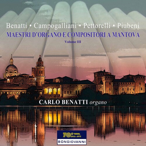 Maestri d'Organo e Compositori a Mantova, Vol. 3 / Benatti, Ianni