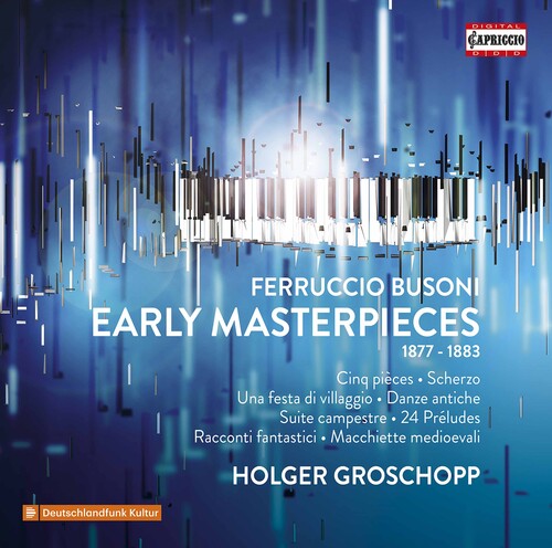 Busoni: Early Masterpieces (1877-1883)