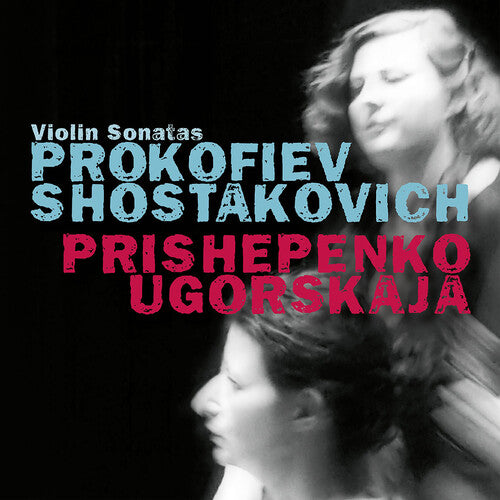 Prokofiev - Shostakovich: Violin Sonatas / Prishepenko, Ugorskaja