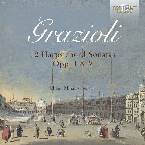 Grazioli: 12 Harpsichord Sonatas Opp. 1 & 2 / Chiara Minali