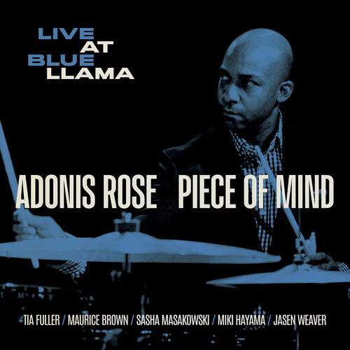Piece of Mind: Adonis Rose Live at Blue Llama / Rose, Fuller, Brown, Masakowski, Hayama, Weaver