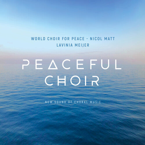 Peaceful Choir: New Sound of Choral Music / Meijer, Matt, World Choir for Peace