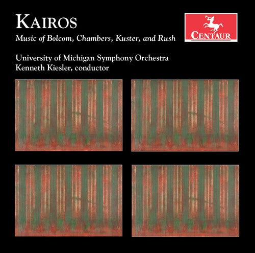Kairos - Music Of Bolcom, Chambers, Kuster, Rush / Kenneth Kiesler, University Of Michigan Symphony Orchestra