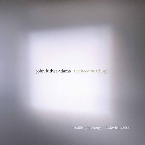 John Luther Adams: The Become Trilogy / Seattle Symphony, Ludovic Morlot [3 CDs]