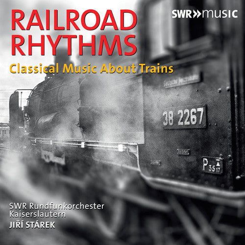 Railroad Rhythms / Starek, Southwest German Radio Orchestra Kaiserslautern