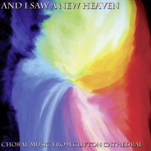 And I Saw A New Heaven / Ogden, Clifton Cathedral Choir, The Lochrian Ensemble