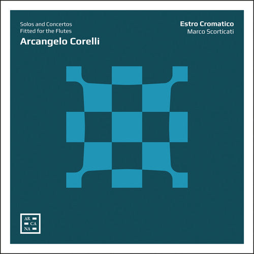 Corelli: Solos and Concertos Fitted for the Flutes / Scorticati, Cromatico