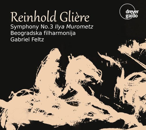 Gliere: Symphony No. 3 "Ilya Murometz" / Feltz, Belgrade Philharmonic Orchestra