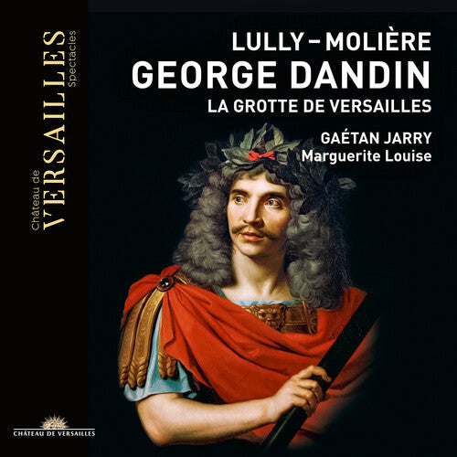 Lully: George Dandin - La Grotte De Versailles / Ensemble Marguerite Louise; Gaetan Jarry