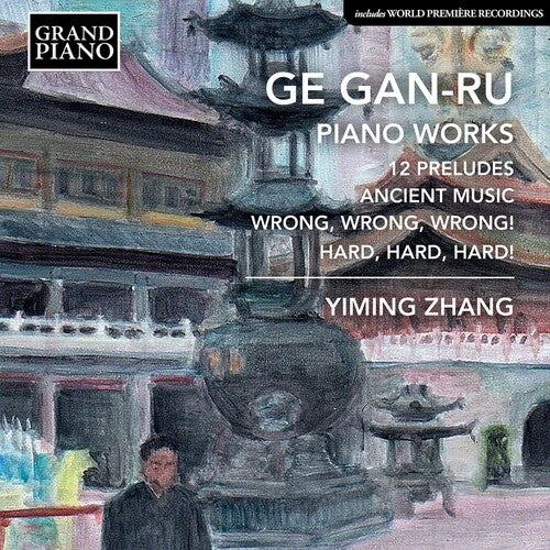 Ge Gan-Ru: Piano Music / Yiming Zhang