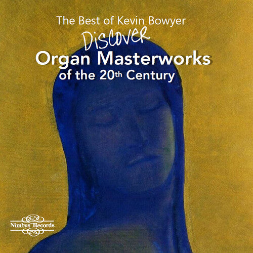 The Best of Kevin Bowyer: Discover Organ Masterworks of the