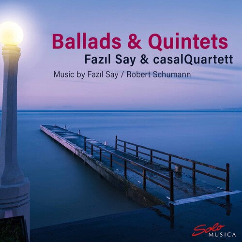 Ballads & Quintets / Fazil Say, Casal Quartet