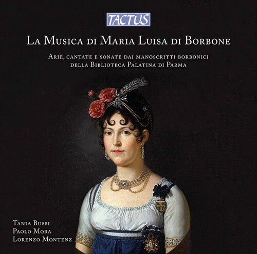 The Music Of Maria Luisa di Borbone / Tania Bussi, Paolo Mora, Lorenzo Montenz