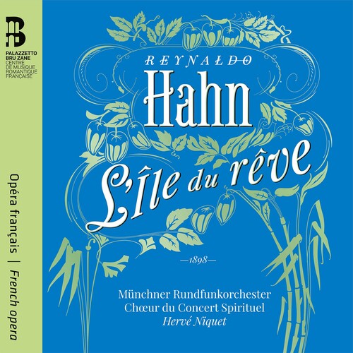 Reynaldo Hahn: L'ile Du Reve / Herve Niquet, Concert Spirituel Chorus, Munich Radio Orchestra