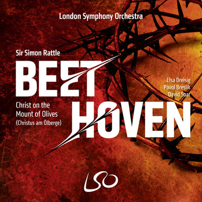 Beethoven: Christ on the Mount of Olives / Dreisig, Breslik, Soar, Rattle, LSO