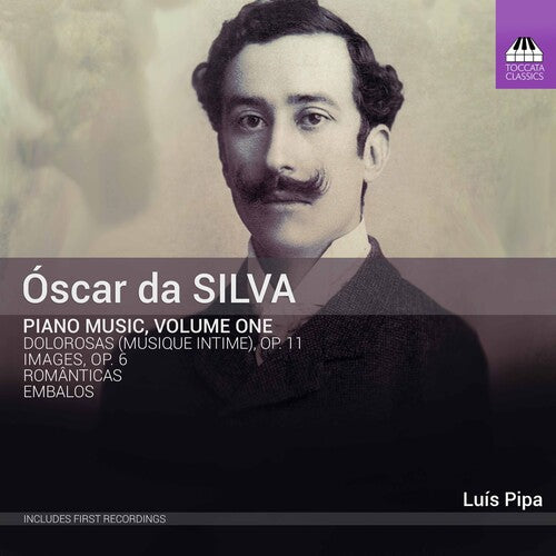 Óscar da Silva: Piano Music, Vol. 1 / Luis Pipa