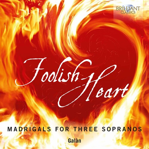 Foolish Heart - Madrigals For Three Sopranos / Galan