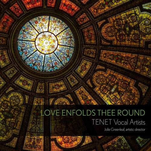 Love Enfolds Thee Round / Tenet Vocal Artists