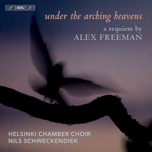 Freeman: Under The Arching Heavens / Schweckendiek, Helsinki Chamber Choir