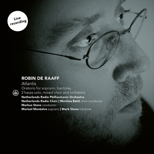 Robin De Raaff: Atlantis / Stone, Montalvo, Stenz, Netherlands Radio Philharmonic & Choir