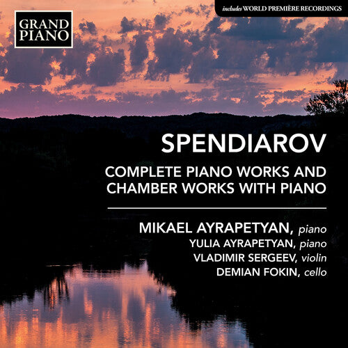 Spendiarov: Complete Piano Works and Chamber Works with Pian