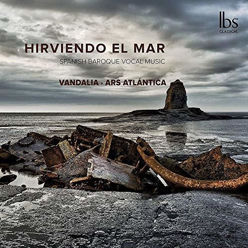 Hirviendo el Mar: Spanish Baroque Vocal Music