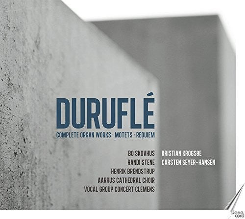 Durufle: Complete Organ Works, Motets & Requiem