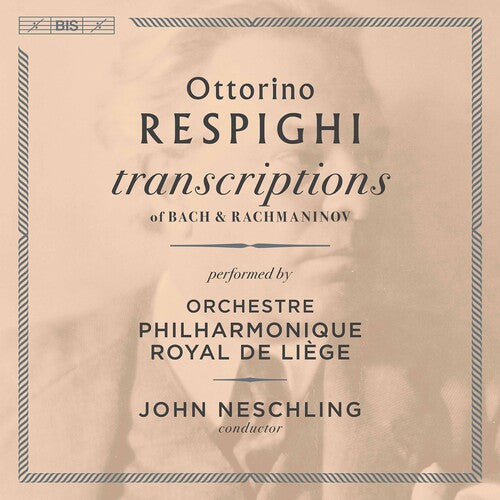 Respighi: Transcriptions of Bach & Rachmaninoff / Neschling, Liège Royal Philharmonic