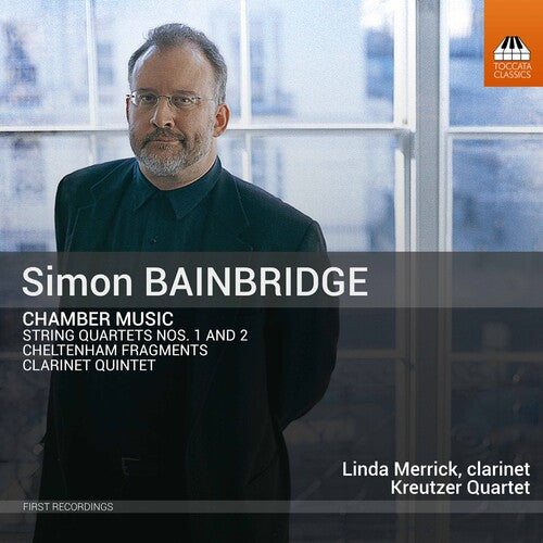 Simon Bainbridge: Chamber Music / Kreutzer Quartet