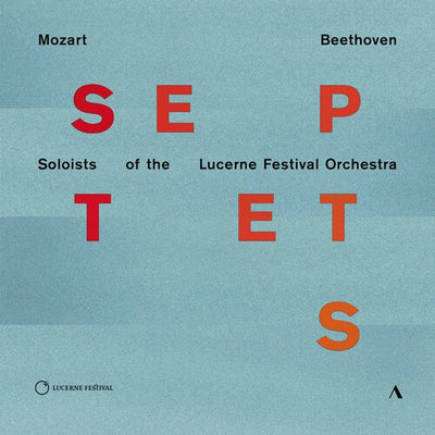 Mozart - Beethoven: Septets / Lucerne Festival Orchestra Soloists