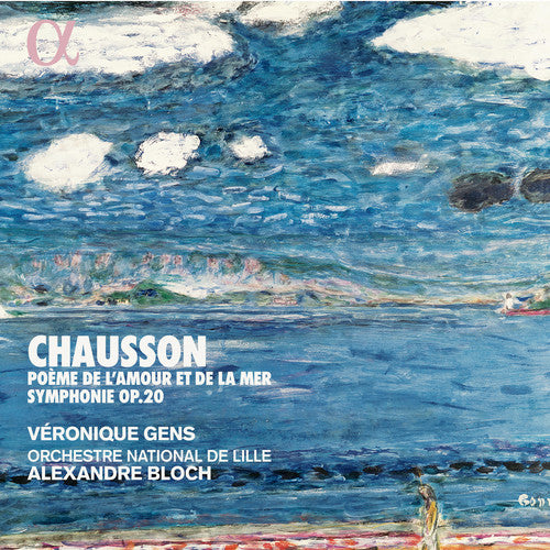 Chausson: Poeme de l'amour et de la mer & Symphony / Gens, Bloch, Orchestre National de Lille