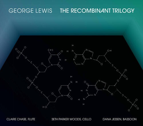 George Lewis: The Recombinant Trilogy / Claire Chase, Seth Parker Woods, Dana Jessen