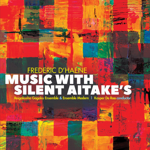 D'Haene: Music with Silent Aitake's / De Roo, Reigakusha, Ensemble Modern