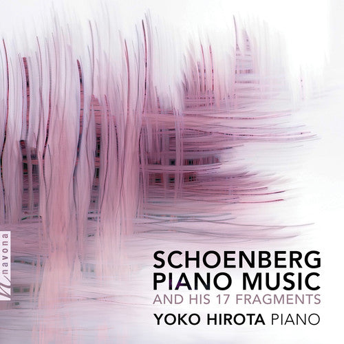 Schoenberg: Piano Music & His 17 Fragments / Hirota