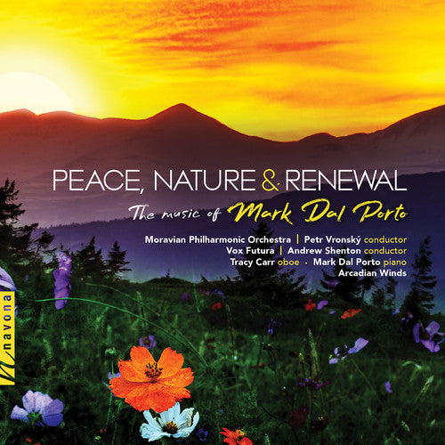 Peace, Nature & Renewal: The Music of Mark Dal Porto / Arcadian Winds, Vox Futura, Moravian Phil