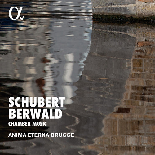 Schubert & Berwald: Chamber Music / Anima Eterna Brugge