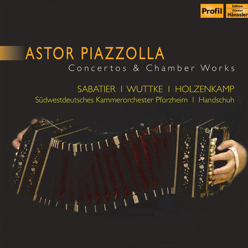 Astor Piazzolla - Concertos and Chamber Works