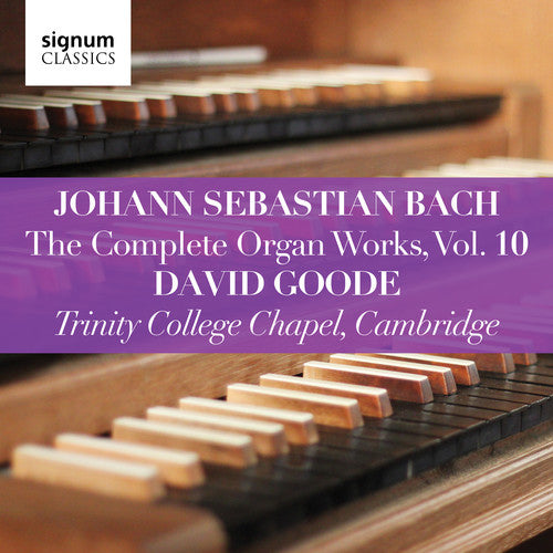Bach: Complete Organ Works, Vol. 10 / Goode