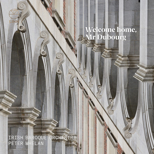 Welcome Home, Mr. Dubourg / Whelan, Irish Baroque Orchestra