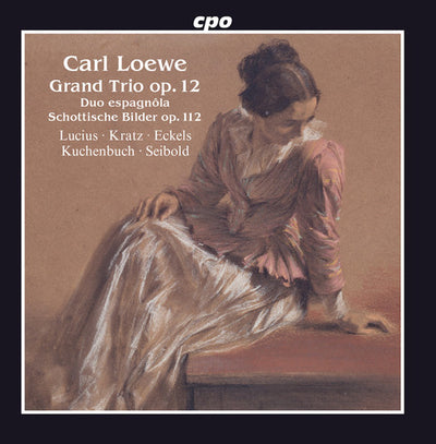 Loewe: Grand Trio; Duo Espagnôla; Schottische Bilder / Lucius, Kratz, Eckels, Kuchenbuch, Seibold
