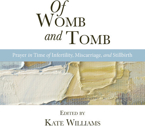 OF WOMB AND TOMB - Prayer in Time of Infertility, Miscarriag