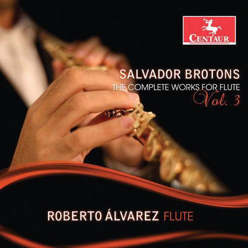 Brotons: The Complete Works for Flute, Vol. 3