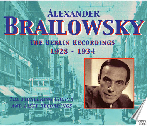 Alexander Brailowsky: The Berlin Recordings 1928-1934