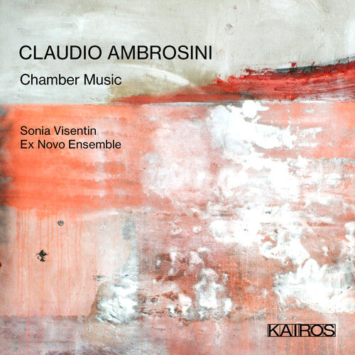 Claudio Ambrosini: Chamber Music / Sonia Visentin, Ex Novo Ensemble