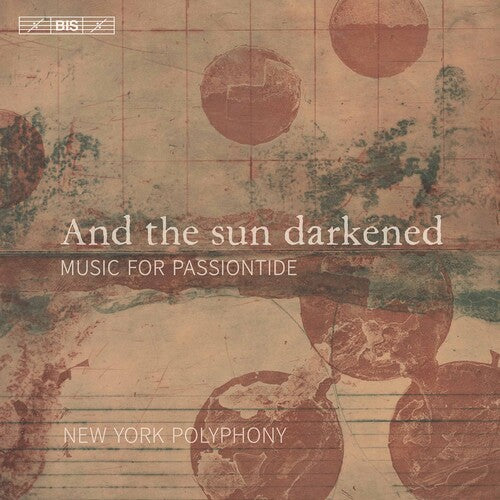 And The Sun Darkened: Music for Passiontide / New York Polyphony