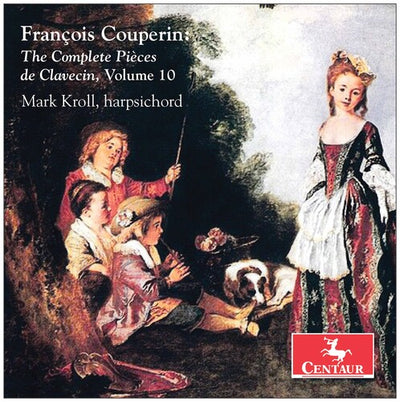 Couperin: The Complete Pièces de Clavecin, Vol. 10