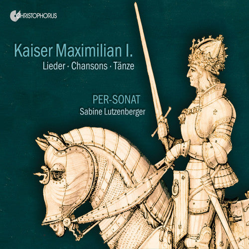 Kaiser Maximilian I. - Lieder, Chansons, Tänze