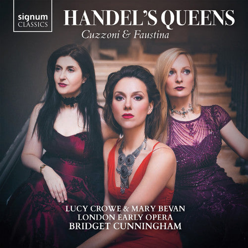 Handel's Queens: Cuzzoni & Faustina / Cunningham, Crowe, Bevan, London Early Opera